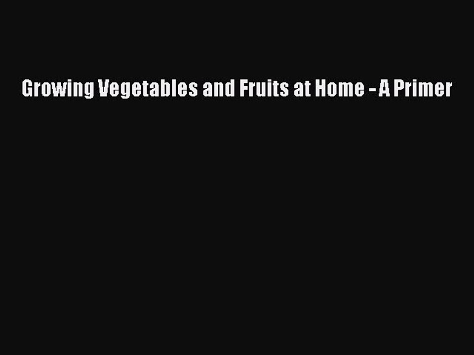 Download Growing Vegetables and Fruits at Home - A Primer PDF Online