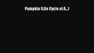 Read Pumpkin (Life Cycle of A...) Ebook Online