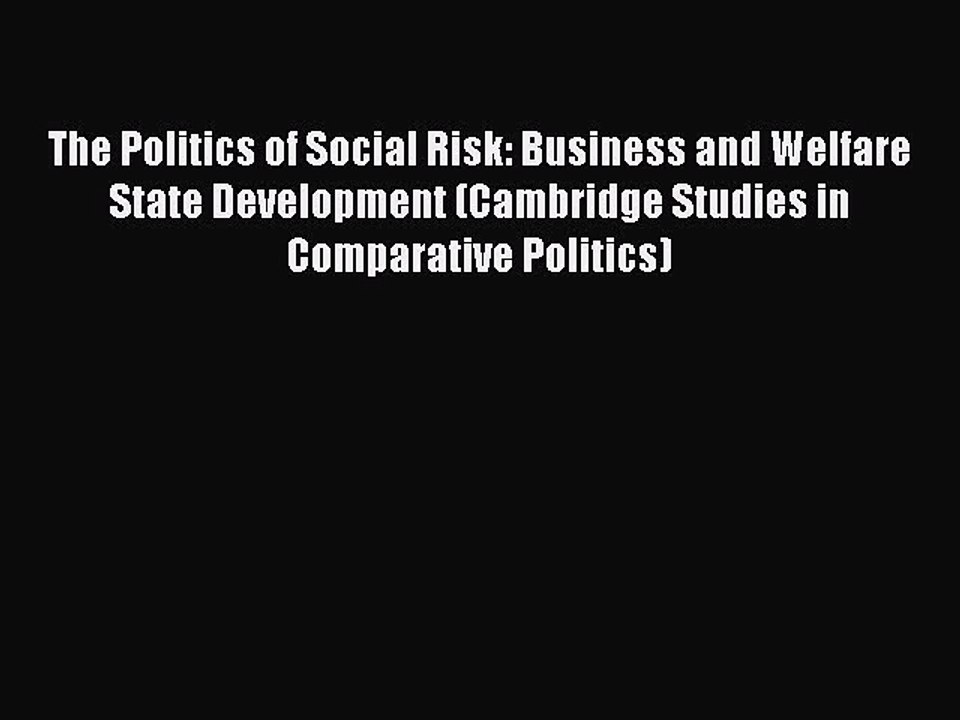 Read The Politics of Social Risk: Business and Welfare State Development (Cambridge Studies