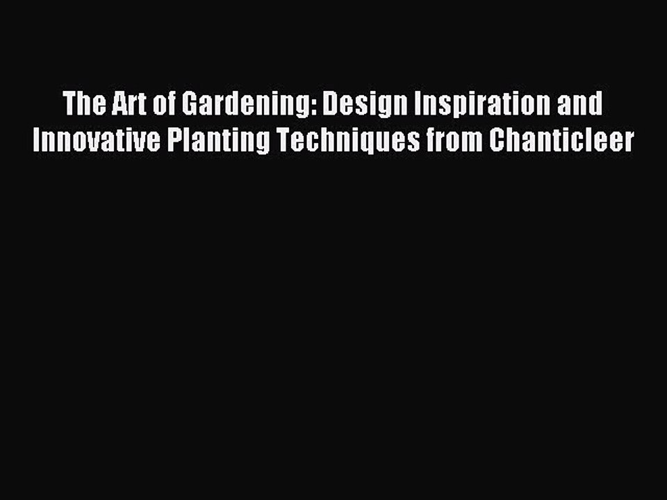 Read The Art of Gardening: Design Inspiration and Innovative Planting Techniques from Chanticleer