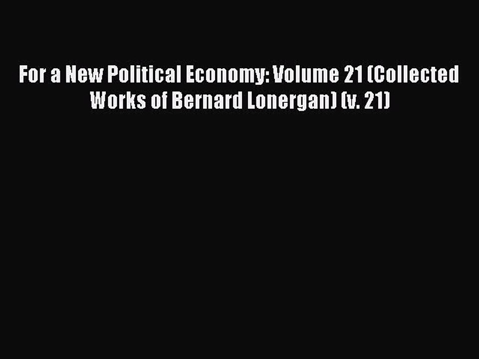 Read For a New Political Economy: Volume 21 (Collected Works of Bernard Lonergan) (v. 21) Ebook