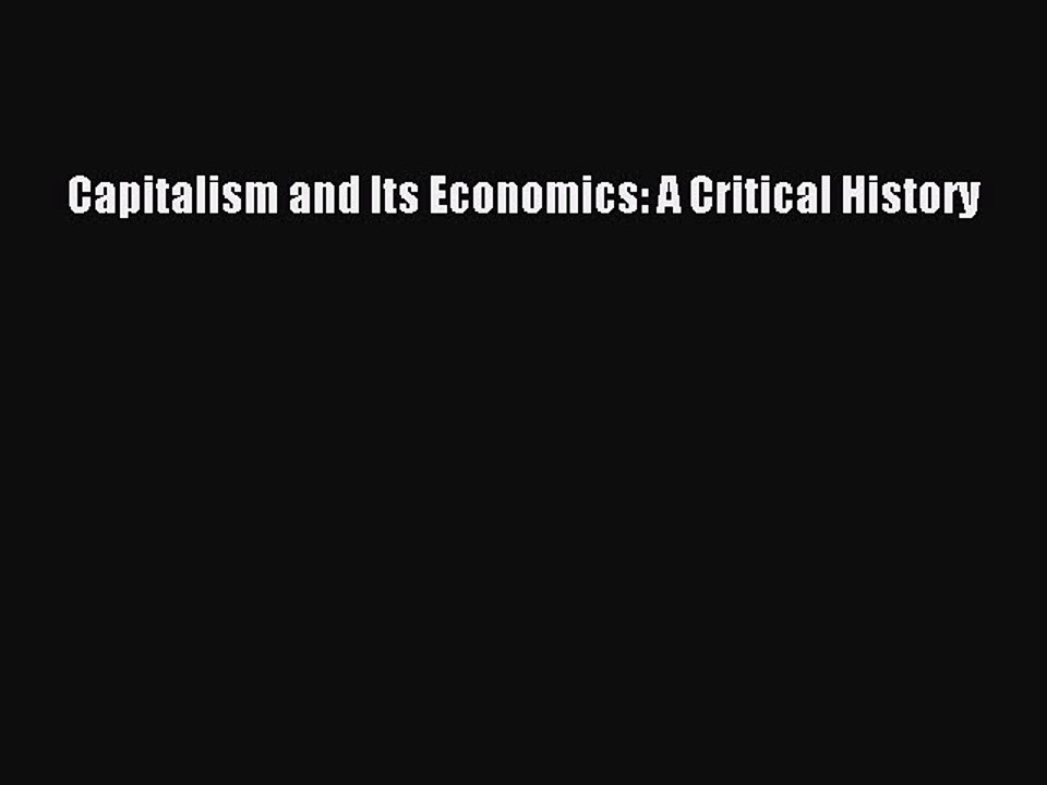 Read Capitalism and Its Economics: A Critical History Ebook Free