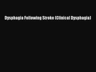 Download Dysphagia Following Stroke (Clinical Dysphagia) Free Books