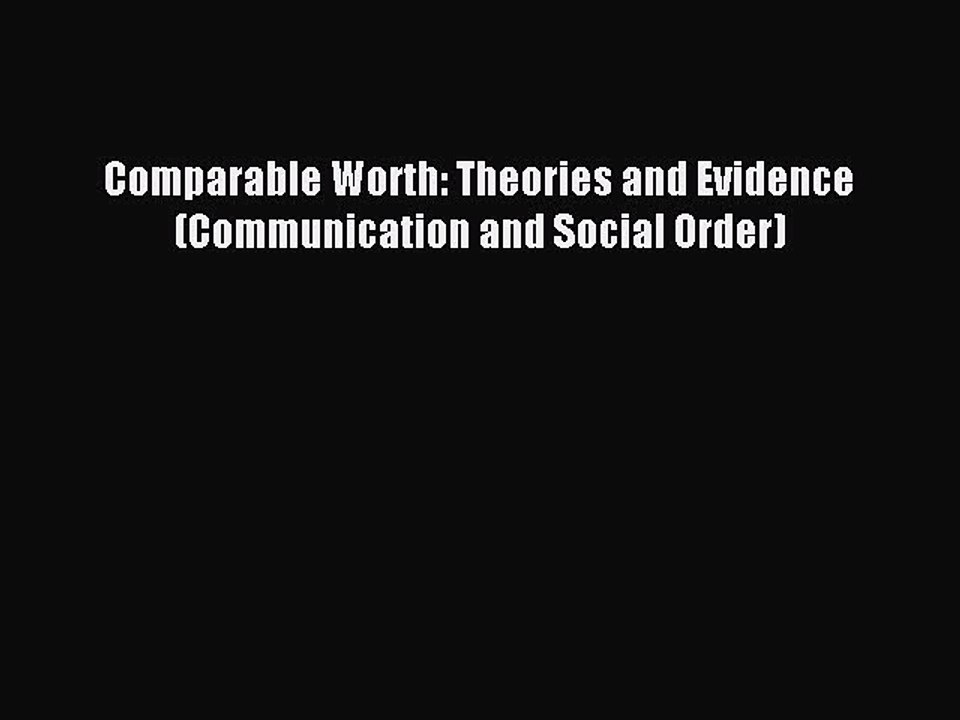 Read Comparable Worth: Theories and Evidence (Communication and Social Order) Ebook Online