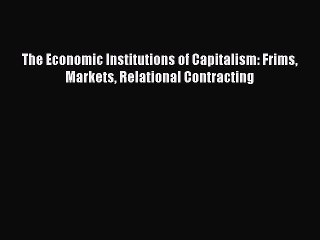 Download The Economic Institutions of Capitalism: Frims Markets Relational Contracting Ebook