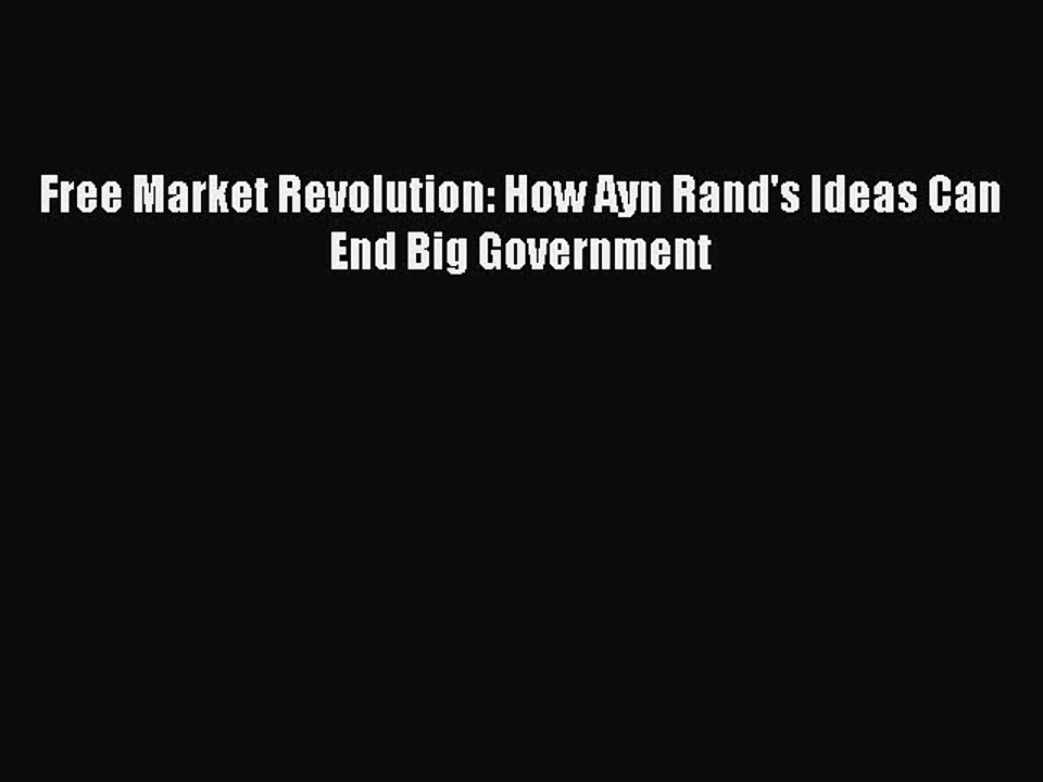 Download Free Market Revolution: How Ayn Rand's Ideas Can End Big Government Ebook Free