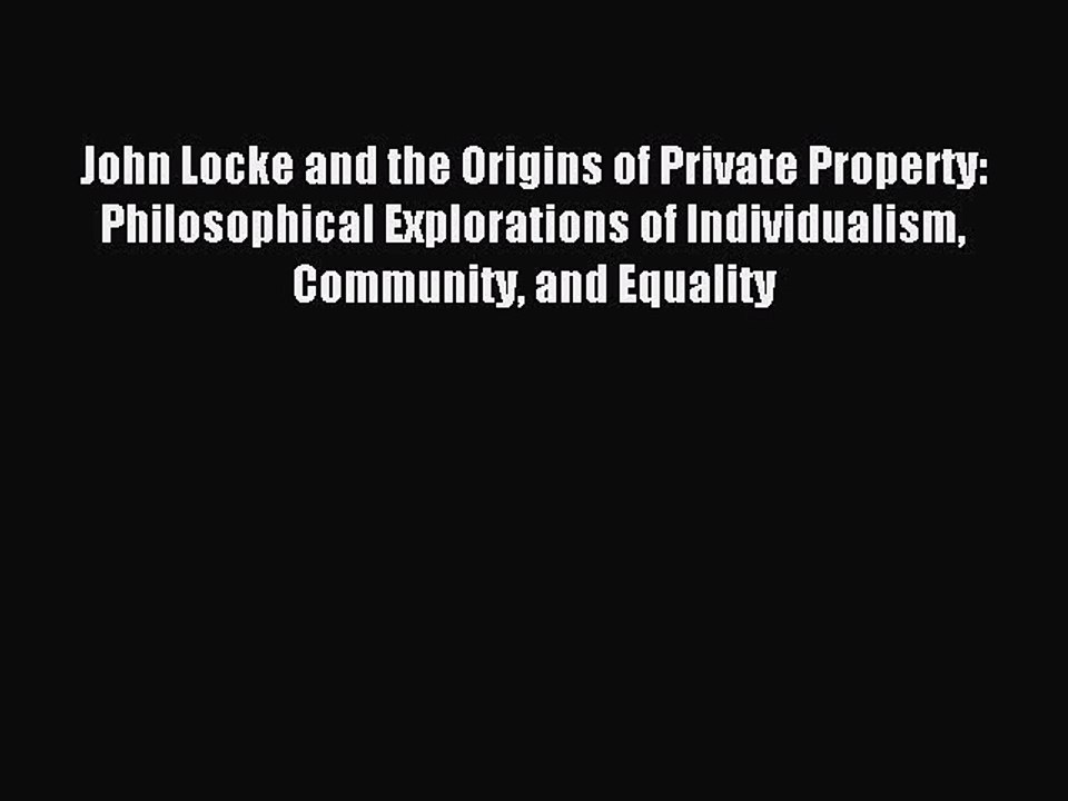 Read John Locke and the Origins of Private Property: Philosophical Explorations of Individualism