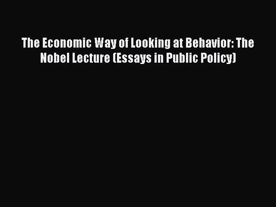 Download The Economic Way of Looking at Behavior: The Nobel Lecture (Essays in Public Policy)
