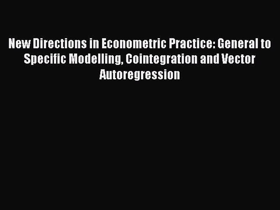 Read New Directions in Econometric Practice: General to Specific Modelling Cointegration and