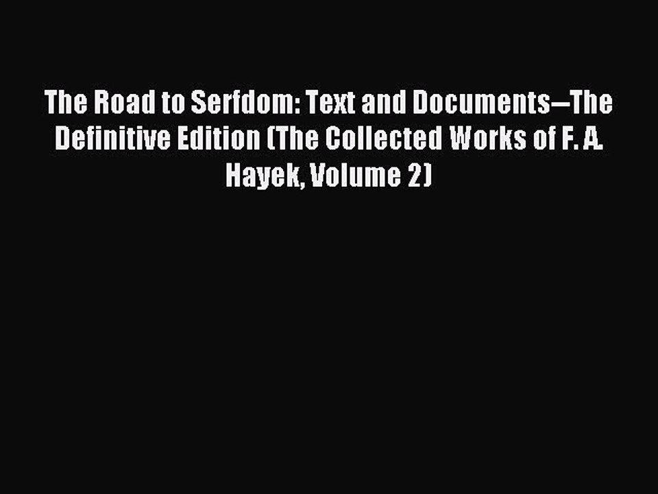 Read The Road to Serfdom: Text and Documents--The Definitive Edition (The Collected Works of