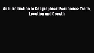 Download An Introduction to Geographical Economics: Trade Location and Growth Ebook Online