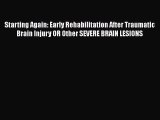 Read Starting Again: Early Rehabilitation After Traumatic Brain Injury OR Other SEVERE BRAIN