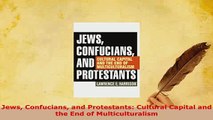 PDF  Jews Confucians and Protestants Cultural Capital and the End of Multiculturalism PDF Full Ebook