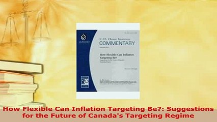 Download  How Flexible Can Inflation Targeting Be Suggestions for the Future of Canadas Targeting PDF Full Ebook