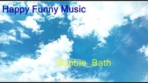 Relax and rest by listening the happy funny music Bubble_Bath