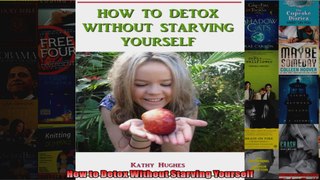 Read  How to Detox Without Starving Yourself  Full EBook