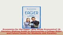 Download  Economics for the Eager Why Study Economics A DecisionMaking Guide to Discovering a Download Online