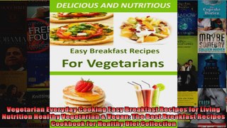 Read  Vegetarian Everyday Cooking Easy Breakfast Recipes for Living Nutrition Healthy Vegetarian  Full EBook