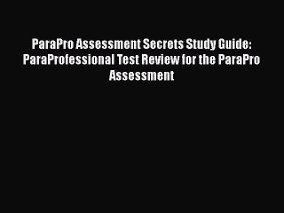 Download ParaPro Assessment Secrets Study Guide: ParaProfessional Test Review for the ParaPro