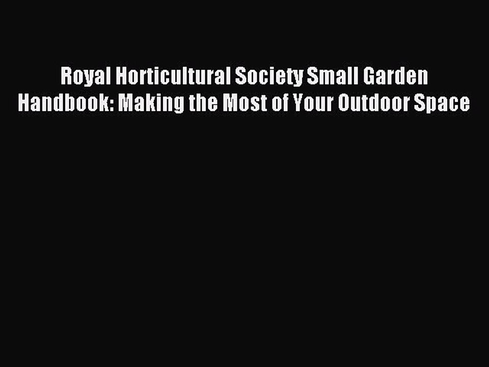 Read Royal Horticultural Society Small Garden Handbook: Making the Most of Your Outdoor Space