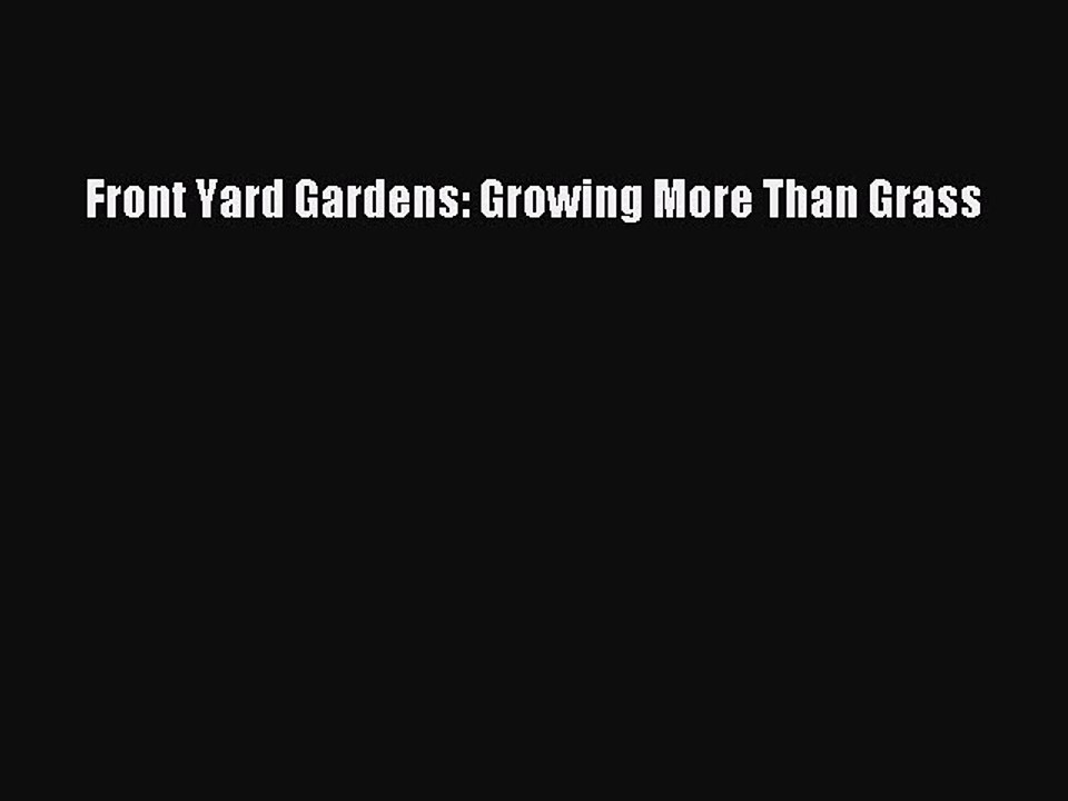 Read Front Yard Gardens: Growing More Than Grass Ebook Free