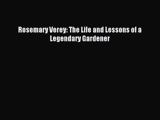 Download Rosemary Verey: The Life and Lessons of a Legendary Gardener Ebook Free