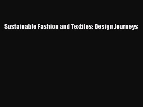Read Sustainable Fashion and Textiles: Design Journeys Ebook Free