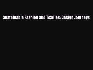 Read Sustainable Fashion and Textiles: Design Journeys Ebook Free