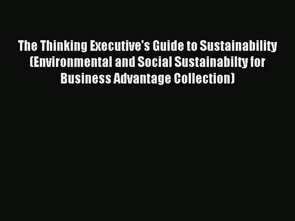 Read The Thinking Executive's Guide to Sustainability (Environmental and Social Sustainabilty