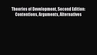 Download Theories of Development Second Edition: Contentions Arguments Alternatives PDF Free