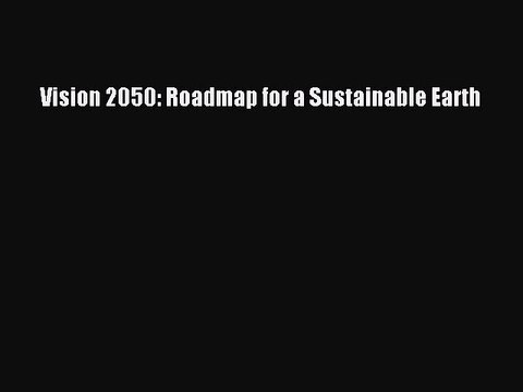 Download Vision 2050: Roadmap for a Sustainable Earth Ebook Free