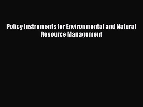 Read Policy Instruments for Environmental and Natural Resource Management PDF Online