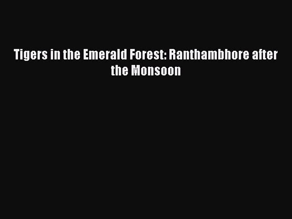 Read Tigers in the Emerald Forest: Ranthambhore after the Monsoon PDF Free