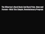 [PDF] The Wharton's Back Book: End Back Pain--Now and Forever--With This Simple Revolutionary