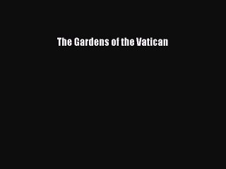 Read The Gardens of the Vatican Ebook Free