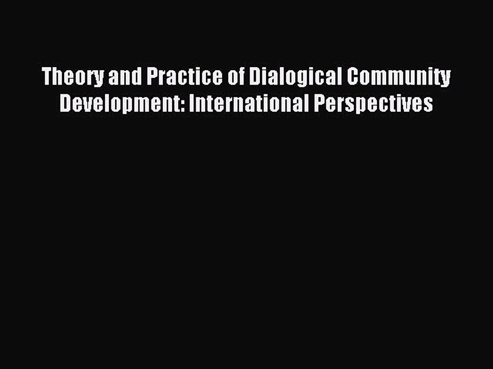 Read Theory and Practice of Dialogical Community Development: International Perspectives PDF