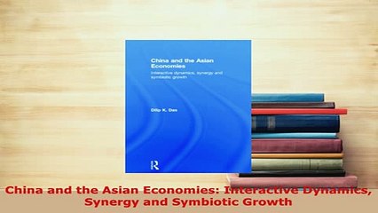 PDF  China and the Asian Economies Interactive Dynamics Synergy and Symbiotic Growth Read Online