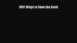 Read 1001 Ways to Save the Earth Ebook Free