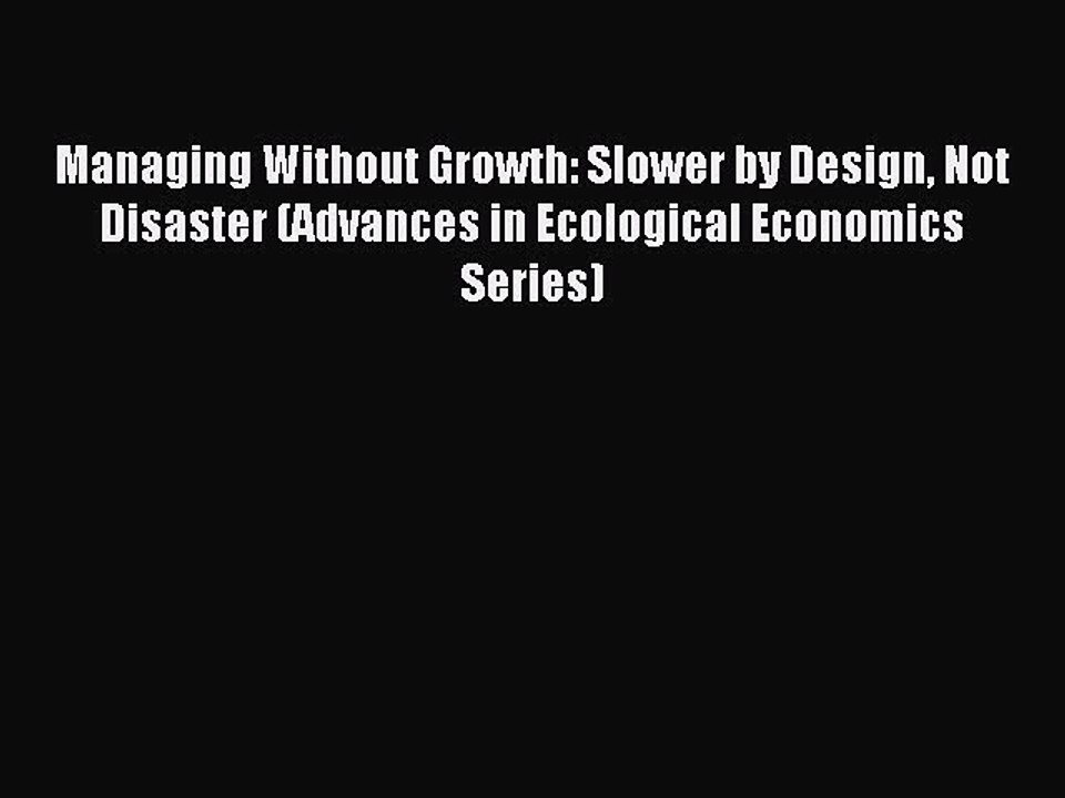 Read Managing Without Growth: Slower by Design Not Disaster (Advances in Ecological Economics