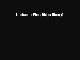 Read Landscape Plans (Ortho Library) Ebook Free