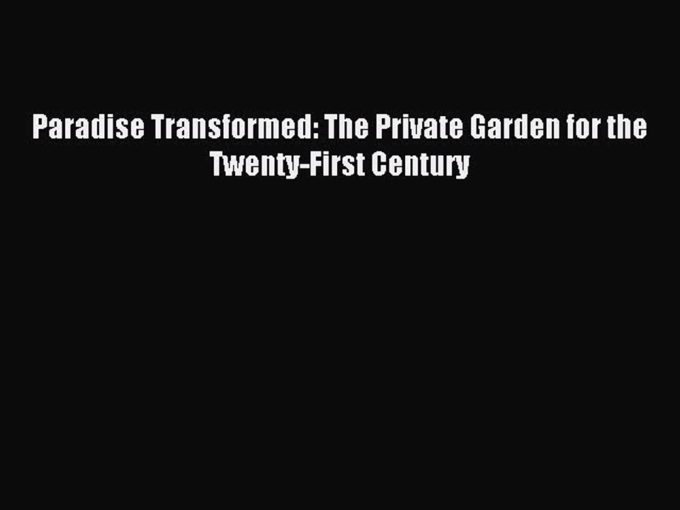 Read Paradise Transformed: The Private Garden for the Twenty-First Century Ebook Online