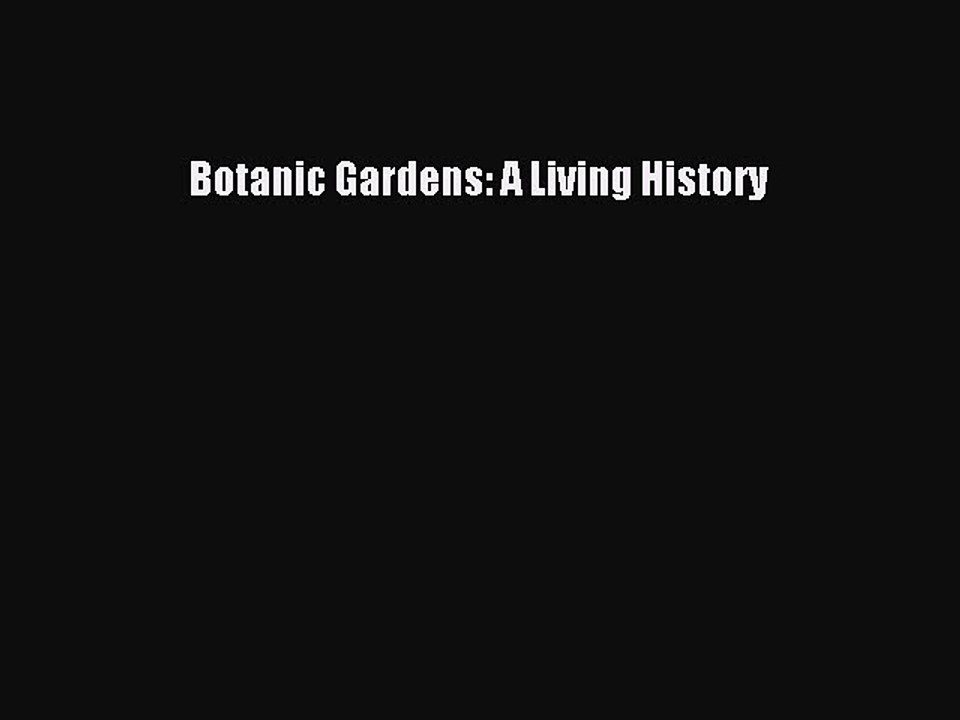 Read Botanic Gardens: A Living History Ebook Free