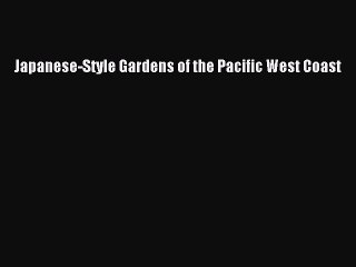 Read Japanese-Style Gardens of the Pacific West Coast Ebook Free