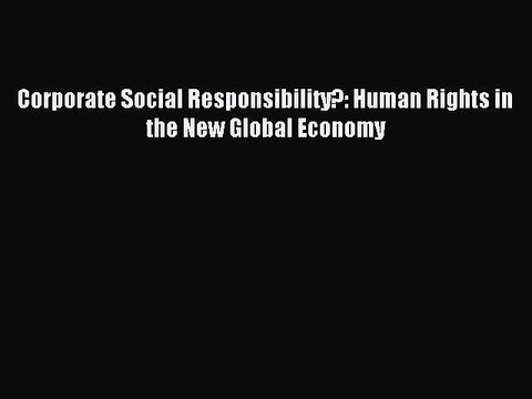 Download Corporate Social Responsibility?: Human Rights in the New Global Economy Ebook Free