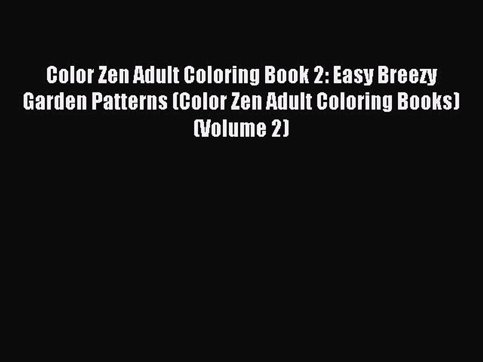 Read Color Zen Adult Coloring Book 2: Easy Breezy Garden Patterns (Color Zen Adult Coloring