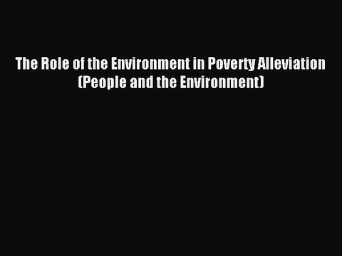Read The Role of the Environment in Poverty Alleviation (People and the Environment) Ebook