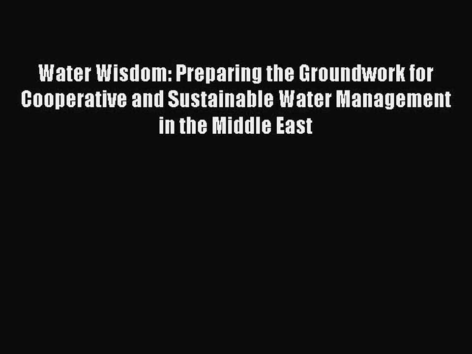 Read Water Wisdom: Preparing the Groundwork for Cooperative and Sustainable Water Management