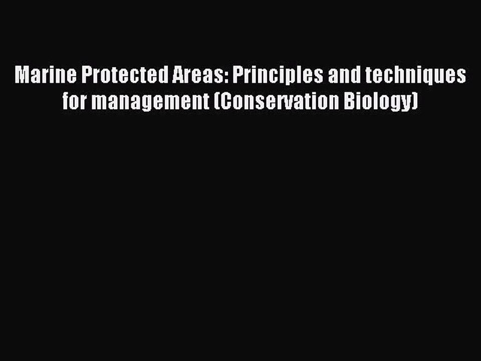Read Marine Protected Areas: Principles and techniques for management (Conservation Biology)