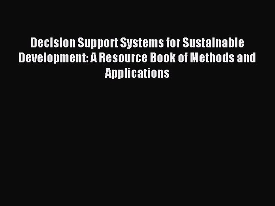 Read Decision Support Systems for Sustainable Development: A Resource Book of Methods and Applications