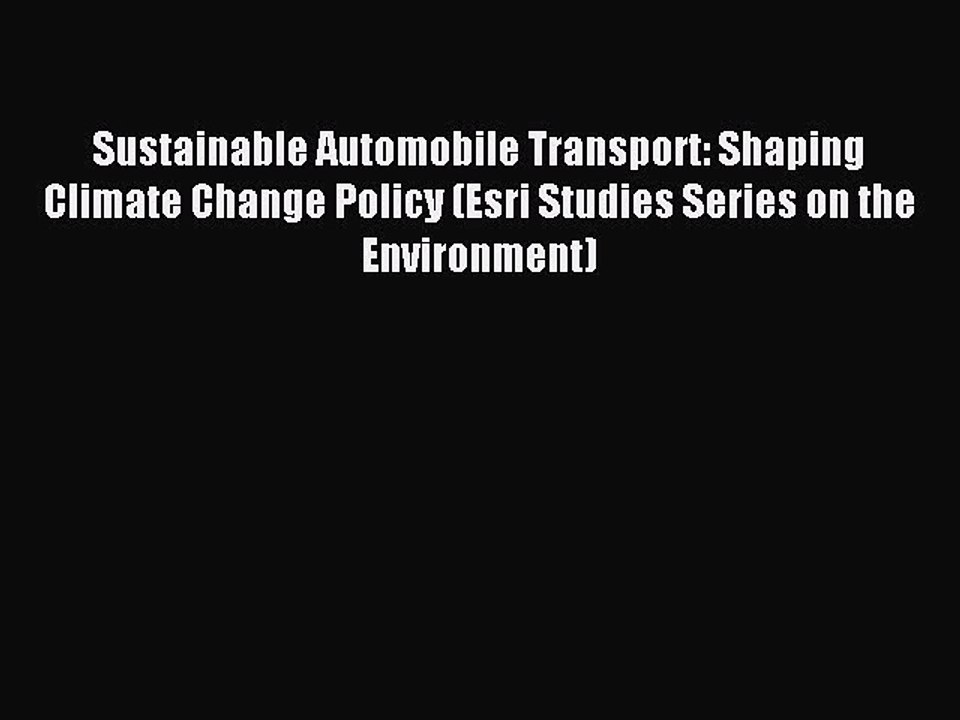 Read Sustainable Automobile Transport: Shaping Climate Change Policy (Esri Studies Series on